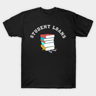 Student Loans University Shirt T-Shirt